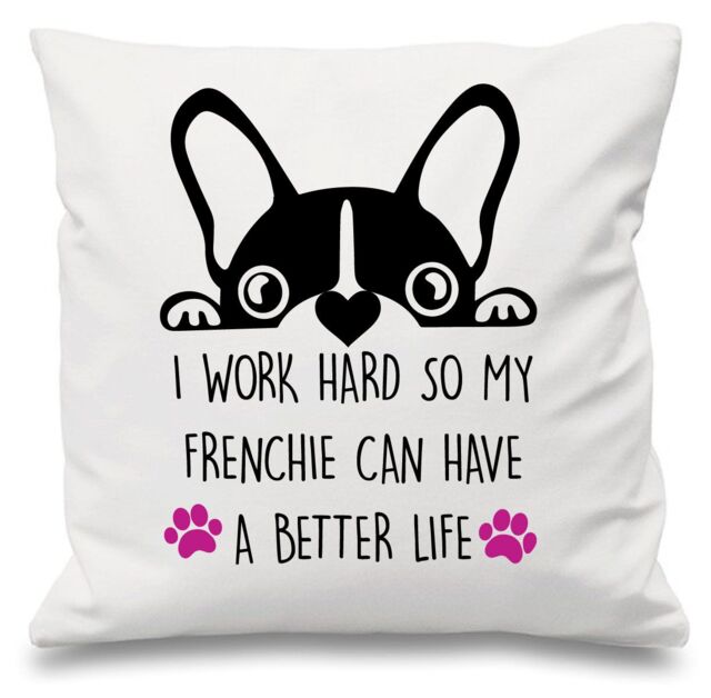 "60 SECOND MAKEOVER I Work Hard So My Frenchie Can Have A Better Life White Cushion Cover 16"" x 16"" Mum Friend Gift French Bull Dog"