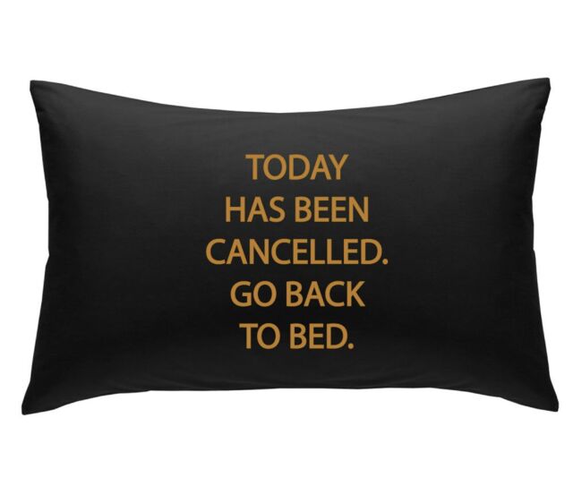 60 SECOND MAKEOVER Black with Gold Today Has Been cancelled Go Back to Bed Novelty Pillowcase