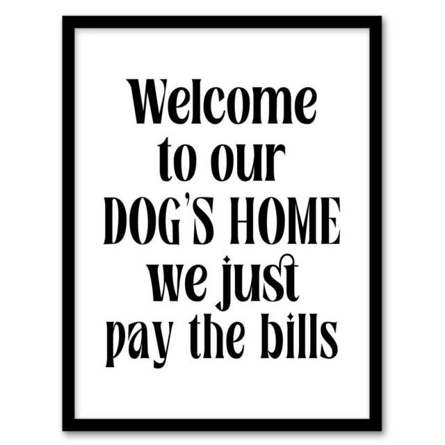 Artery8 Welcome To Our Dogs Home We Just Pay Bills Funny Framed Wall Art Print in White - Size: A4 - image 1