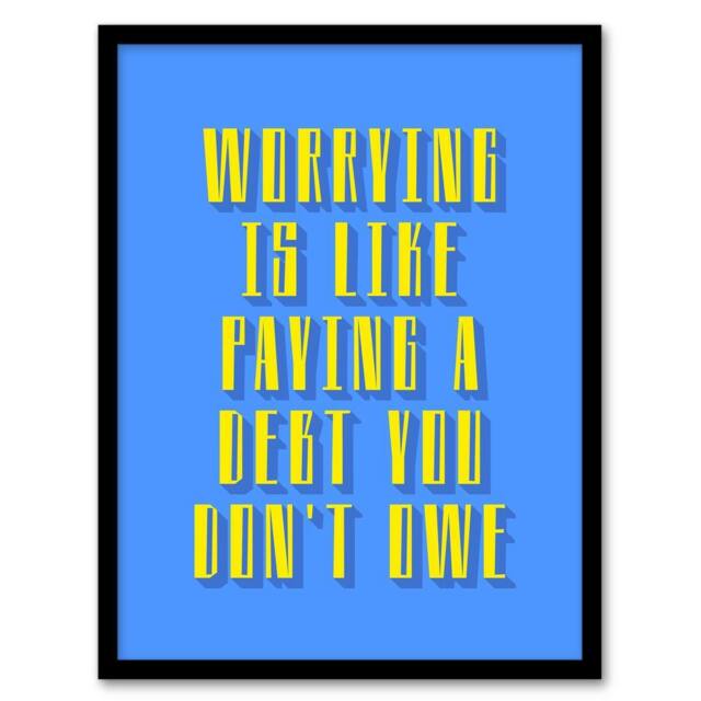 Artery8 Worrying Is Paying Debt You Don't Owe Blue Yellow Framed Art Print - Size: A4 - image 1