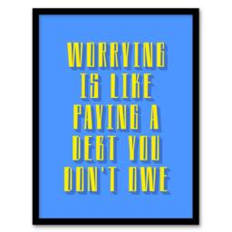 Artery8 Worrying Is Paying Debt You Don't Owe Blue Yellow Framed Art Print - Size: A4 - thumbnail 1