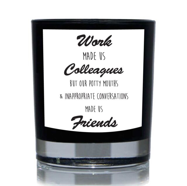 60 SECOND MAKEOVER Funny Colleague Candle Work Made Us Colleagues but Potty Mouths & Inappropriate Conversations Made Us Friends Candle Gift 20cl