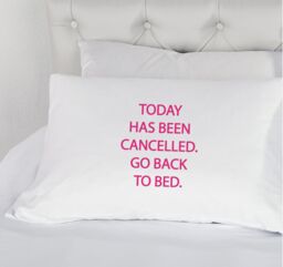 60 SECOND MAKEOVER White with Pink Today Has Been cancelled Go Back to Bed Novelty Pillowcase