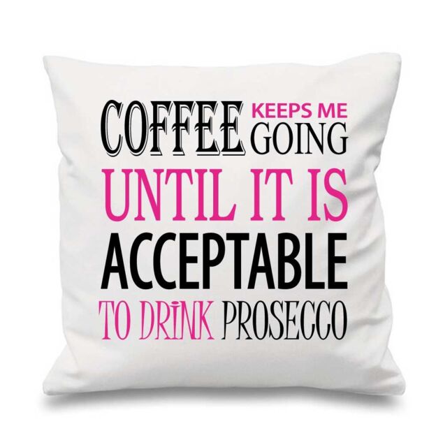 60 SECOND MAKEOVER Coffee Keeps Me Going Acceptable To Drink Prosecco Cushion Cover in White - Size: 40 cm x 40 cm