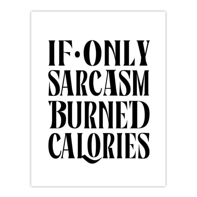 "Artery8 If Only Sarcasm Burned Calories Black White Funny Wall Art Print - Size: W12"" x H16""" - image 1