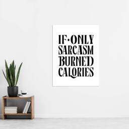 "Artery8 If Only Sarcasm Burned Calories Black White Funny Wall Art Print - Size: W12"" x H16""" - thumbnail 4