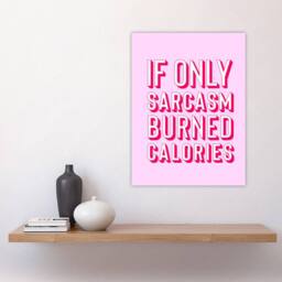 "Artery8 If Only Sarcasm Burned Calories Pink Red Funny Wall Art Print - Size: W12"" x H16""" - thumbnail 4