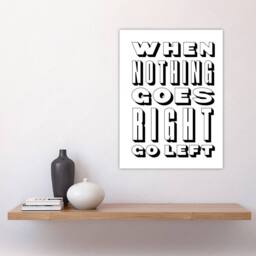 "Artery8 Nothing Goes Right Go Left Simple Motivational Wall Art Print in White - Size: W12"" x H16""" - thumbnail 4