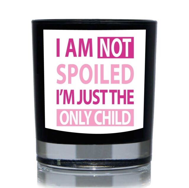 60 SECOND MAKEOVER I Am Not Spoiled I'm Just The only Child Pink 20cl Candle in Black