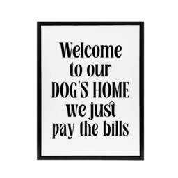 "Artery8 Welcome To Our Dogs Home We Just Pay Bills Funny Framed Canvas Art in White - Size: W24"" x H32""" - thumbnail 1