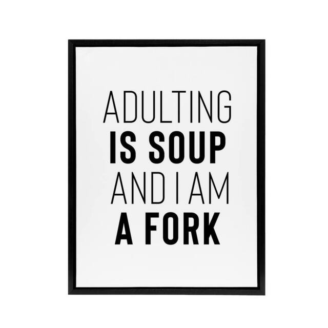 "Artery8 Adulting Is Soup & I Am A Fork Joke Funny Black Framed Canvas Art in White - Size: W24"" x H32""" - image 1