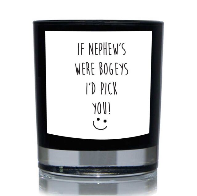 60 SECOND MAKEOVER If Nephew's Were Bogey's I'd Pick You Funny 20cl Candle in Black