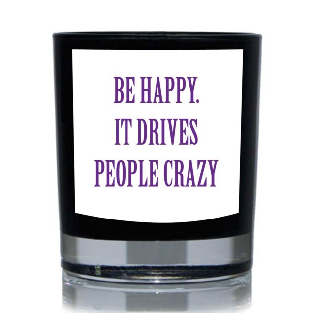60 SECOND MAKEOVER Be Happy It Drives People Crazy Funny 20cl Candle in Black