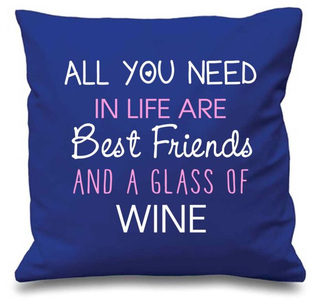 "60 SECOND MAKEOVER Cushion Cover All You Need In Life Are Best Friends & A Glass Of Wine 16"" x 16"" in Blue - Size: 40 cm x 40 cm"