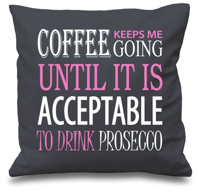 60 SECOND MAKEOVER Coffee Keeps Me Going Acceptable To Drink Prosecco Cushion Cover in Grey - Size: 40 cm x 40 cm