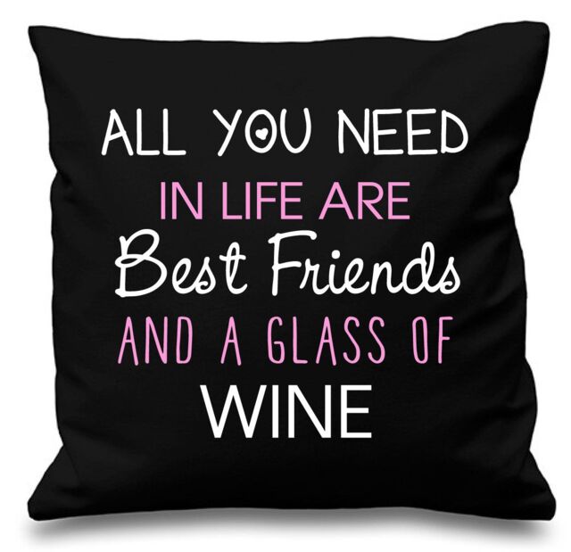 "60 SECOND MAKEOVER Cushion Cover All You Need In Life Are Best Friends & A Glass Of Wine 16"" x 16"" in Black - Size: 40 cm x 40 cm"