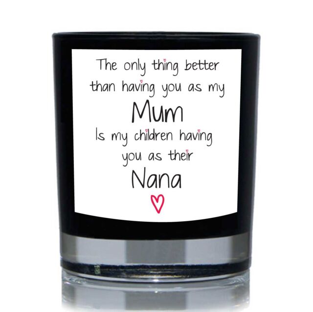 60 SECOND MAKEOVER The Only Thing Better Than Having You As My Mum Is My Children having You As Their Nana Funny 20cl Candle in Black