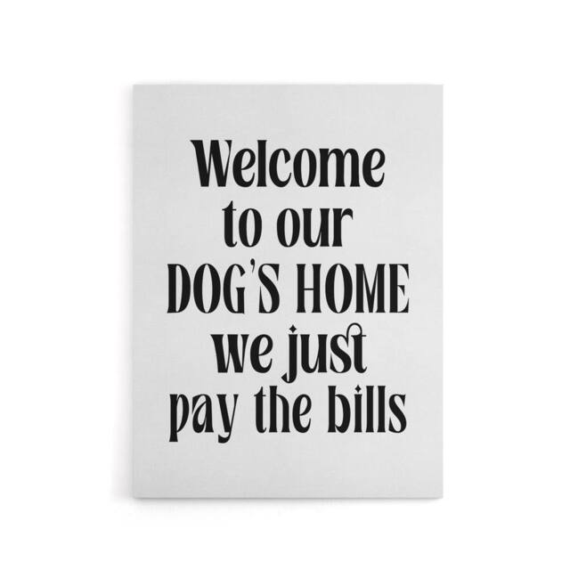 "Artery8 Welcome To Our Dogs Home We Just Pay Bills Funny Canvas Wall Art Print in White - Size: W24"" x H32""" - image 1