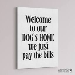 "Artery8 Welcome To Our Dogs Home We Just Pay Bills Funny Canvas Wall Art Print in White - Size: W24"" x H32""" - thumbnail 2