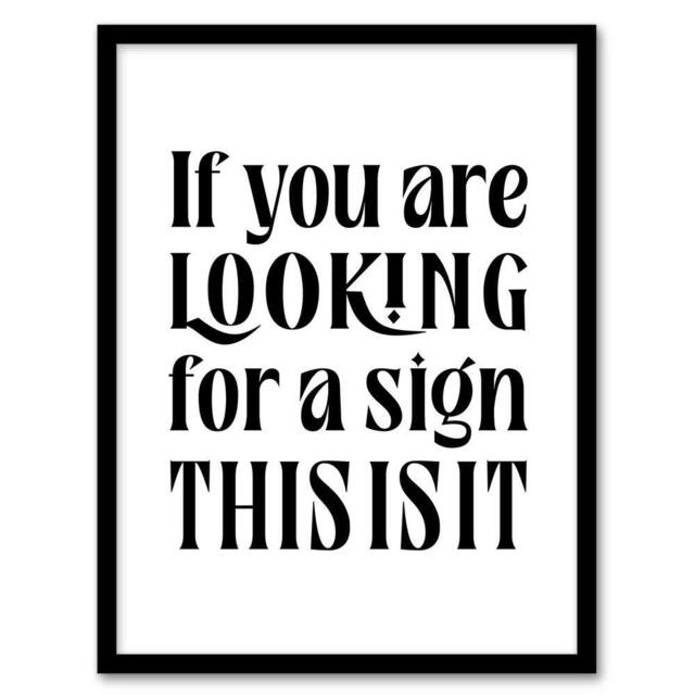 Artery8 If You Are Looking For A Sign This Is It Framed Wall Art Print in White - Size: A4 - image 1