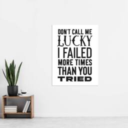 "Artery8 Don't Call Me Lucky Failed More Than You Tried Wall Art Print in White - Size: W12"" x H16""" - thumbnail 4