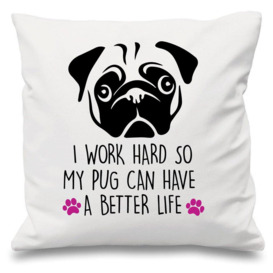 "Pug I Work Hard So My Pug Can Have A Better Life White Cushion Cover 16"" x 16"" Mum Friend Gift Pet Dog Pug"