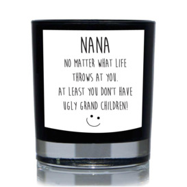 Nana No Matter What Life Throws At You, At Least You Don't Have Ugly Grand Children Funny 20cl Candle