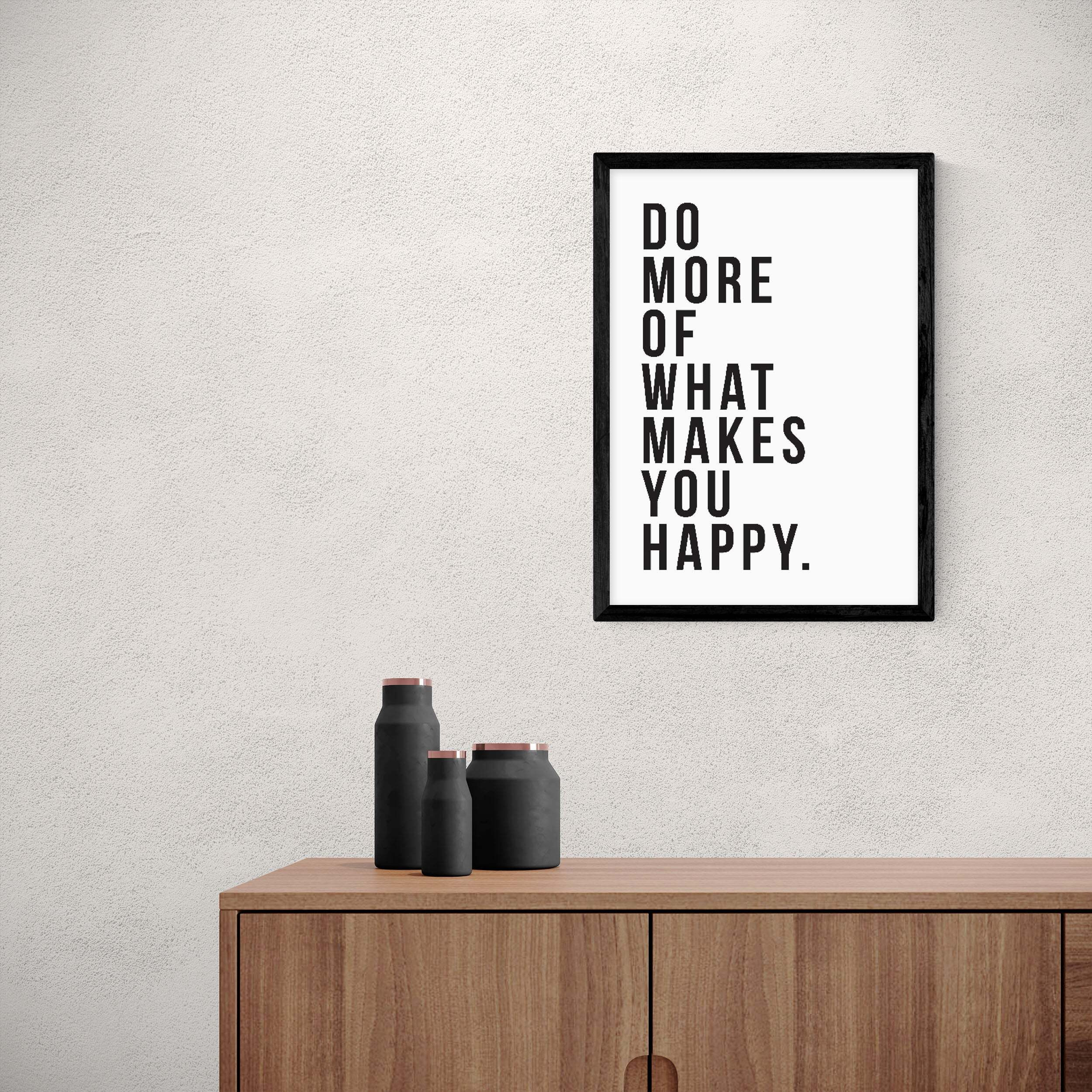 East End Prints Do More of What Makes You Happy Print Black/White