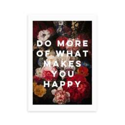 East End Prints Do More Of What Makes You Happy Framed Print - thumbnail 2