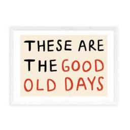 East End Prints These Are the Good Old Days Print - thumbnail 2