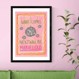 East End Prints What Comes Next Will Be Marvellous by Illustrated by Weezy Print