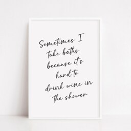 Bathroom Print - Sometimes I Take Baths Because It's Hard To Drink Wine in The Shower Quote Funny - thumbnail 3