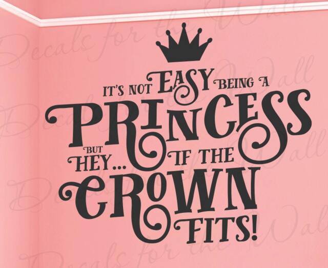 Its Not Easy Being A Princess But Hey... If The Crown Fits - Girl Room Kid Baby Nursery Woman Daughter Funny Wall Lettering Decal Stic B15B - image 1