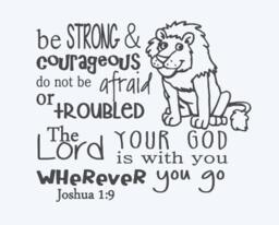 Joshua 19 Be Strong & Courageous. Do Not Be Afraid Or Troubled. The Lord, Your God Is With You Wherever Go. Vinyl Wall Decal - thumbnail 3