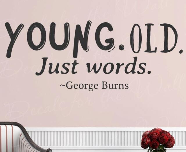 Young Old Just Words - George Burns Inspirational Motivational Inspiring Achievement Success Character Office Wall Lettering Decal St T42 - image 1