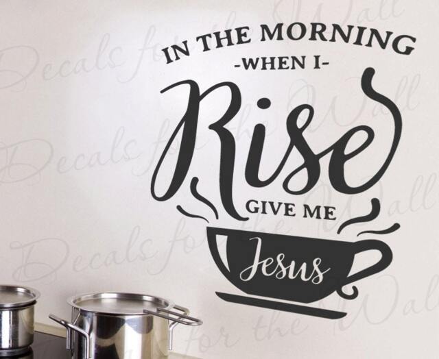 In The Morning When I Rise Give Me Jesus Kitchen Coffee Espresso Jeremy Camp Song God Spiritual Church Wall Decal Vinyl Art Q74 - image 1