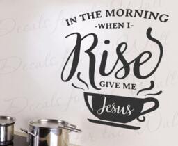 In The Morning When I Rise Give Me Jesus Kitchen Coffee Espresso Jeremy Camp Song God Spiritual Church Wall Decal Vinyl Art Q74 - thumbnail 1