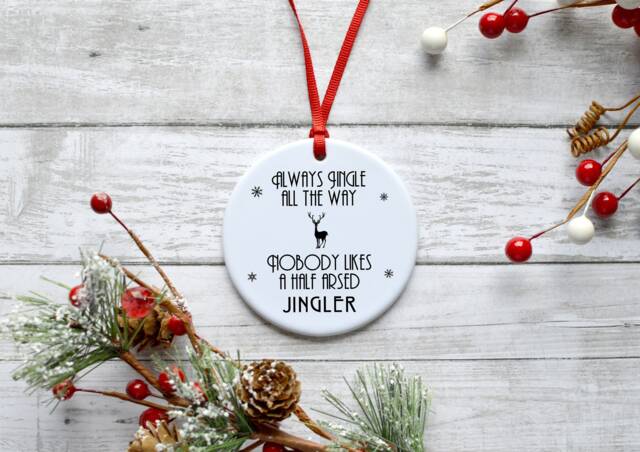 Always Jingle All The Way.. Half Arsed Jingler... Ceramic Hanging Decoration Christmas Keepsake Gift For Friend, Family, Humour Movie Quote