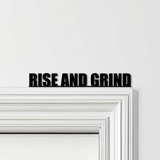 Door Topper Rise & Grind Quote Various Colours Top Of Decorative Sign - Novelty Wall Decor, Frame Art, Art - image 1