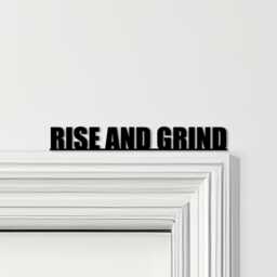 Door Topper Rise & Grind Quote Various Colours Top Of Decorative Sign - Novelty Wall Decor, Frame Art, Art - thumbnail 1