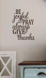 Vinyl Wall Decal - Be Joyful Pray Always Give Thanks - Scripture-Dining Room - Home Decor - Bible Verses - Quotes - thumbnail 1