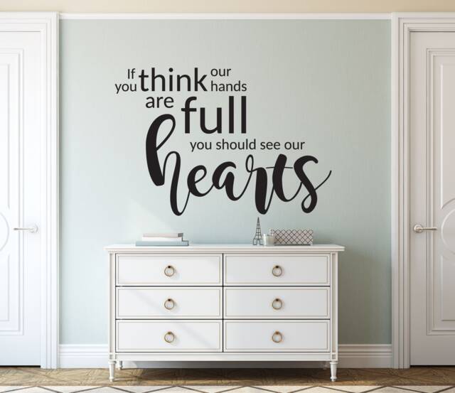 "Vinyl Wall Art Decal - ""If You Think That Our Hands Are Full, Should See Hearts" - image 1