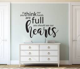 "Vinyl Wall Art Decal - ""If You Think That Our Hands Are Full, Should See Hearts" - thumbnail 1