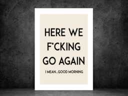 Here We Go Again Print Poster - Bedroom Wake Up Funny Rude Explicit Quote- Gift A5 A4 A3 Framed Or Unframed - thumbnail 1