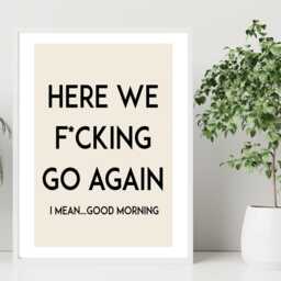 Here We Go Again Print Poster - Bedroom Wake Up Funny Rude Explicit Quote- Gift A5 A4 A3 Framed Or Unframed - thumbnail 3