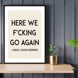 Here We Go Again Print Poster - Bedroom Wake Up Funny Rude Explicit Quote- Gift A5 A4 A3 Framed Or Unframed - thumbnail 4
