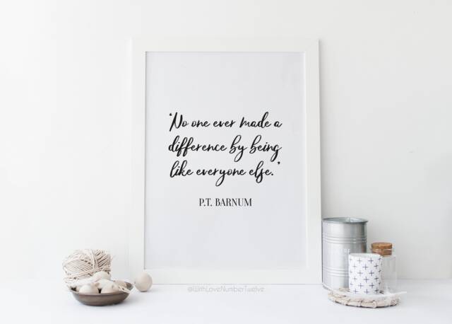 No One Ever Made A Difference By Being Like Everyone Else Print - Wall Art - Pt Barnum Greatest Showman Quote Great - image 1