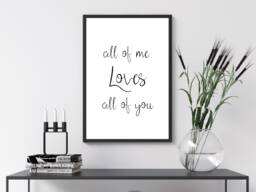 All Of Me Loves All You - Wall Print Bedroom Home Gift Bespoke Poster A5 A4 A3 Framed - thumbnail 1