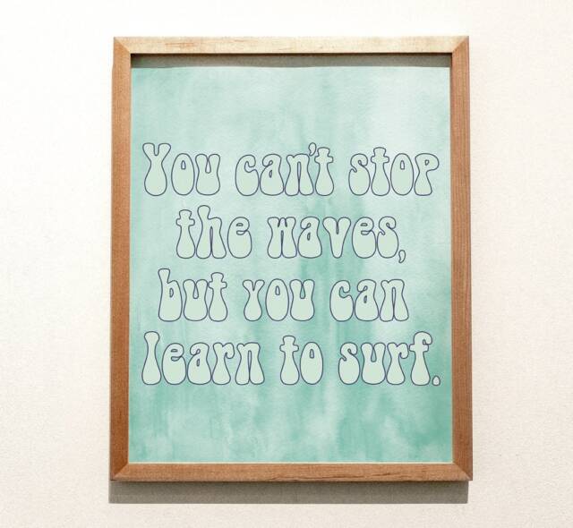 You Can't Stop The Waves But You Can Learn To Surf Quote Art/ Wall Art Inspirational Home Decor Motivational Poster