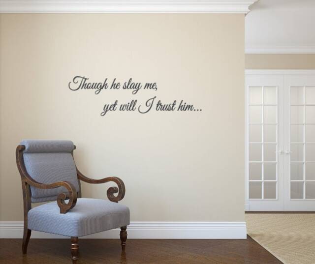 Though He Slay Me, Yet Will I Trust Him... Vinyl Wall Decal - Decals - image 1